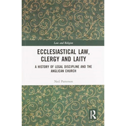 Ecclesiastical Law, Clergy and Laity: A History of Legal Discipline and the Anglican Church