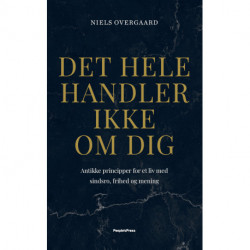 Det hele handler ikke om dig: Antikke principper for et liv med sindsro, frihed og mening