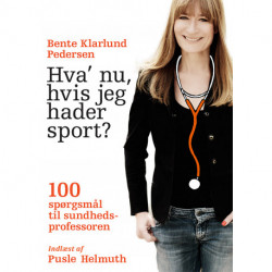 Hva' nu, hvis jeg hader sport?: 100 spørgsmål til sundhedsprofessoren
