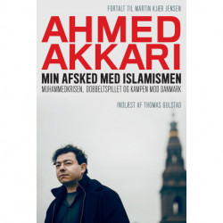 Min afsked med islamismen: Muhammedkrisen, dobbeltspillet og kampen mod Danmark