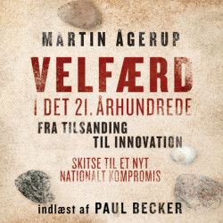 Velfærd i det 21. århundrede: Fra tilsanding til innovation. Skitse til et nyt nationalt kompromis