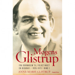 Mogens Glistrup: Fra Bornholm til Folketinget. En biografi - 1926-1973 - Bind 1.