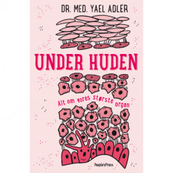 Under huden: Alt om vores største organ