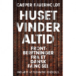 Huset vinder altid: Frontberetninger fra et dansk fængsel