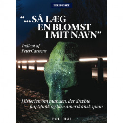 Så læg en blomst i mit navn: Historien om manden, der dræbte Kaj Munk og blev amerikansk spion