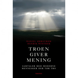 Troen giver mening: Samtaler med moderne mennesker der tør tro