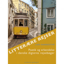 Litterære rejser. Poetik og erkendelse i danske digteres rejsebøger
