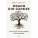 Coach din cancer: - se sygdommen i øjnene og lær at leve