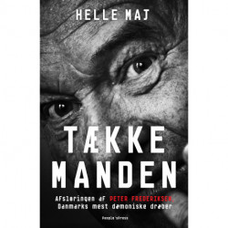 Tækkemanden: Afsløringen af Peter Frederiksen, Danmarks mest dæmoniske seriemorder