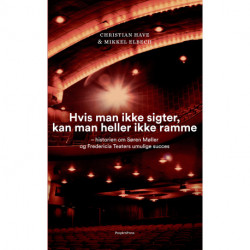 Hvis man ikke sigter, kan man heller ikke ramme: – historien om Søren Møller og Fredericia Teaters umulige succes