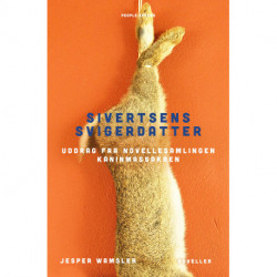 Sivertsens svigerdatter: Uddrag fra novellesamlingen KANINMASSAKREN