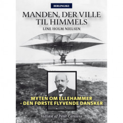 Manden, der ville til himmels: Myten om Ellehammer - Den første flyvende dansker