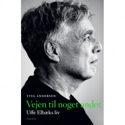 Vejen til noget andet: Uffe Elbæks liv