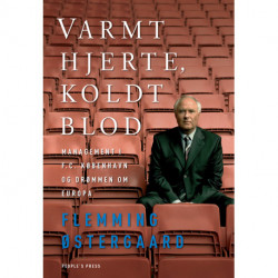 Varmt hjerte, koldt blod: Management i F.C. København og drømmen om Europa