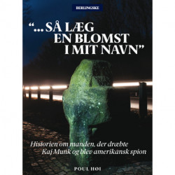 Så læg en blomst i mit navn: Historien om manden, der dræbte Kaj Munk og blev amerikansk spion