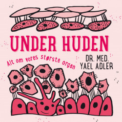 Under huden: Alt om vores største organ