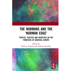 The Normans and the 'Norman Edge': Peoples, Polities and Identities on the Frontiers of Medieval Europe
