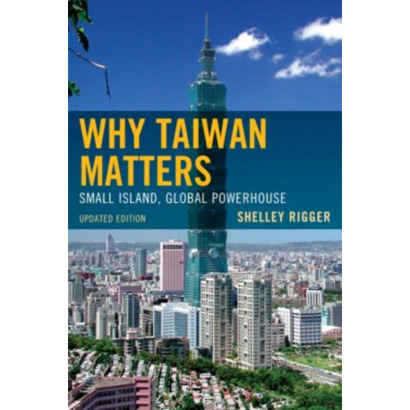 Why Taiwan Matters: Small Island, Global Powerhouse