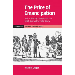 The Price of Emancipation: Slave-Ownership, Compensation and British Society at the End of Slavery