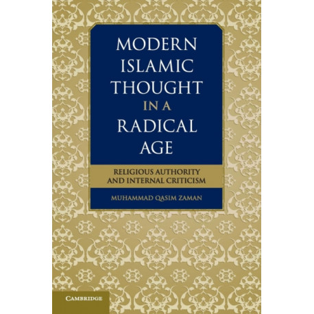 Modern Islamic Thought in a Radical Age: Religious Authority and Internal Criticism