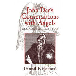 John Dee's Conversations with Angels: Cabala, Alchemy, and the End of Nature