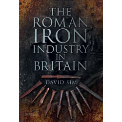 The Roman Iron Industry in Britain