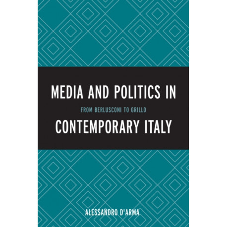 Media and Politics in Contemporary Italy: From Berlusconi to Grillo