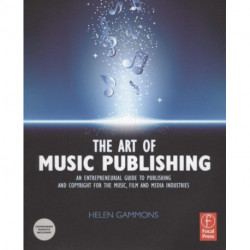 The Art of Music Publishing: An entrepreneurial guide to publishing and copyright for the music, film, and media industries