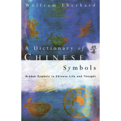 Dictionary of Chinese Symbols: Hidden Symbols in Chinese Life and Thought