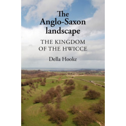 The Anglo-Saxon Landscape: The Kingdom of the Hwicce