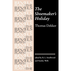 The Shoemaker's Holiday: By Thomas Dekker
