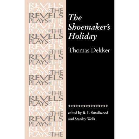 The Shoemaker's Holiday: By Thomas Dekker