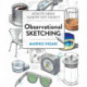 Observational Sketching: Hone Your Artistic Skills by Learning How to Observe and Sketch Everyday Objects
