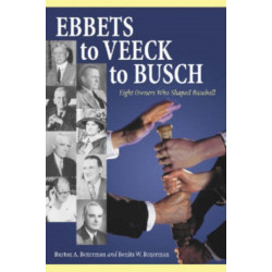 Ebbets to Veeck to Busch: Eight Owners Who Shaped Baseball