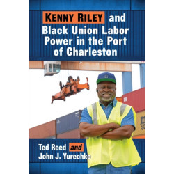 Kenny Riley and Black Union Labor Power in the Port of Charleston