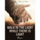 Walk In the Light While There Is Light