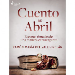 Cuento de Abril. Escenas rimadas de una manera extravagante