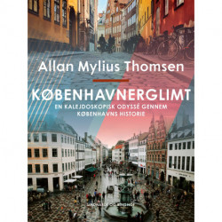 Københavnerglimt. En kalejdoskopisk odyssé gennem Københavns historie