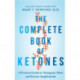 The Complete Book of Ketones: A Practical Guide to Ketogenic Diets and Ketone Supplements