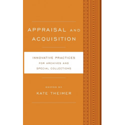 Appraisal and Acquisition: Innovative Practices for Archives and Special Collections