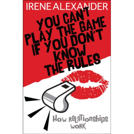 You Can't Play the Game if You Don't Know the Rules: How Relationships Work