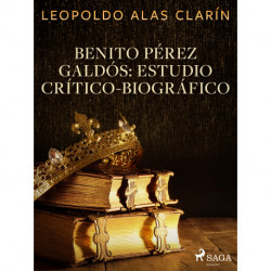 Benito Pérez Galdós: Estudio Crítico-Biográfico