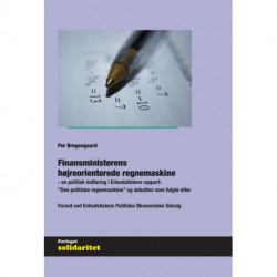 Finansministerens  højreorienterede regnemaskine: en politisk indføring i Enhedslistens rapport: ”Den politiske regnemaskine”