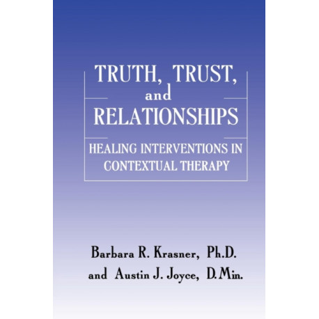 Truth, Trust And Relationships: Healing Interventions In Contextual Therapy