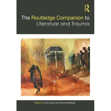 The Routledge Companion to Literature and Trauma