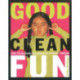Good Clean Fun: Over 70 Seriously Fun Games for Creative Familie
