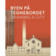 Byen på Tegnebordet - Drawing a City