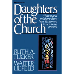 Daughters of the Church: Women and ministry from New Testament times to the present