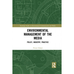 Environmental Management of the Media: Policy, Industry, Practice