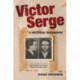 Victor Serge: A Political Biography